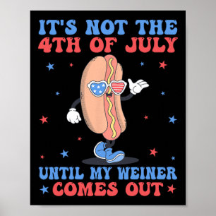 Not 4th Of July Until My Weiner Comes Out Funny Ho Poster