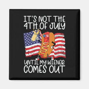 Not 4th Of July Until My Weiner Comes Out - Funny Magnet