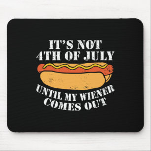 Not 4th Of July Until My Wiener Comes Out Sausage Mouse Pad