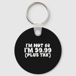 Not 60 5999 Plus Tax Funny 60th Birthday Quote Keychain