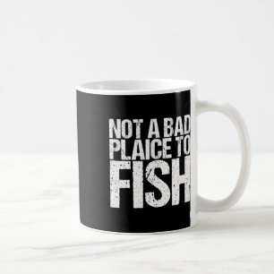 Not A Bad Plaice To Fish Shirt Funny Fishing Coffee Mug