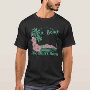 Not a Beach I wouldn t Bum Cute Summer Beach Body T-Shirt