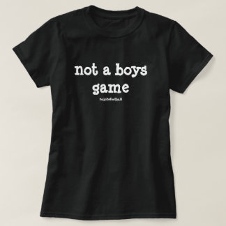 Not A Boys Game Bold T-Shirt