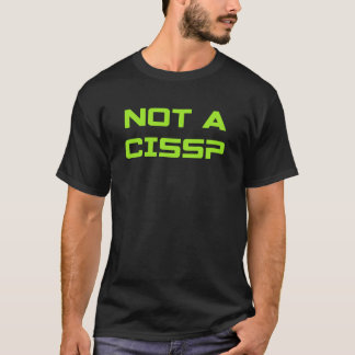 Not A CISSP T-Shirt