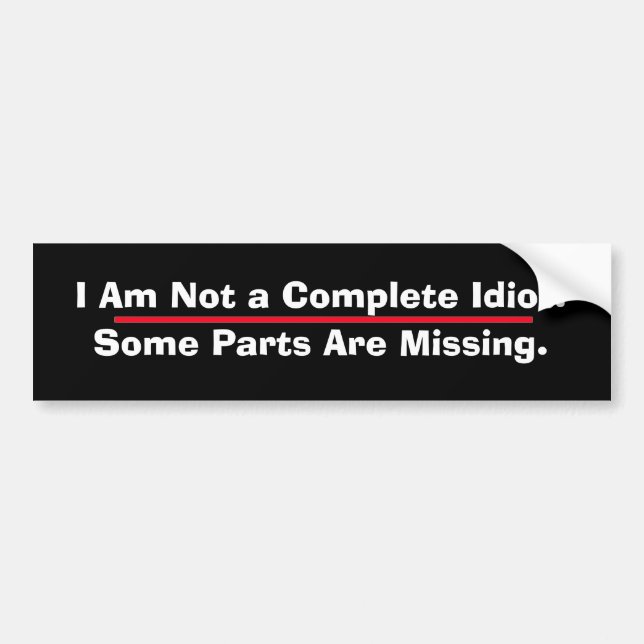 Not a Complete Idiot Bumper Sticker (Front)