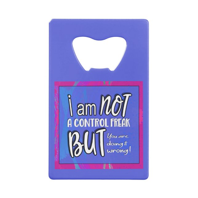Not A Control Freak Funny Pun Sarcastic Humour  Credit Card Bottle Opener (Front)