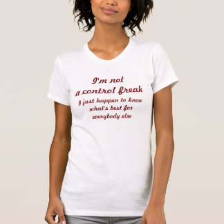 Not a control freak T-Shirt