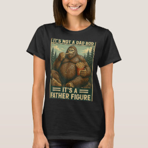 Not A Dad Bod A Father Figure Bigfoot Fathers Day T-Shirt