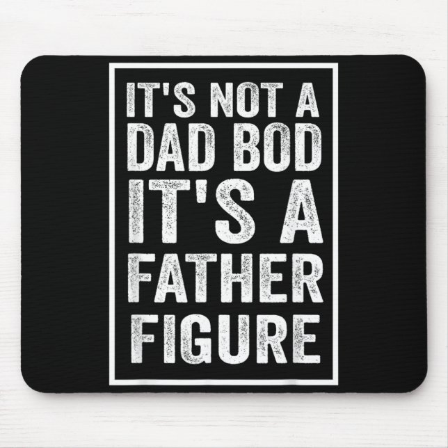 Not A Dad Bod A Father Figure Funny Fathers Day Mouse Pad (Front)