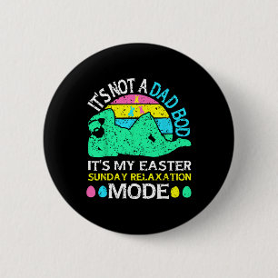 Not A Dad Bod It's My Easter Sunday Relaxation Mod 2 Inch Round Button