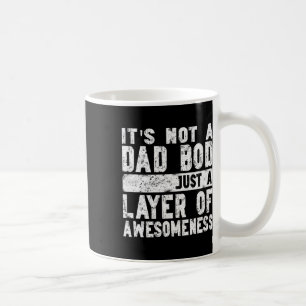 Not A Dad Bod Just A Layer Of Awesomeness Fun Fath Coffee Mug