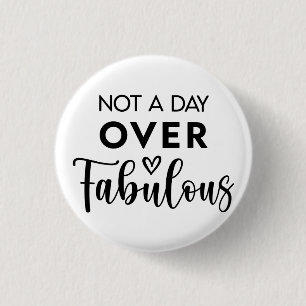 Not a Day Over Fabulous – Funny Birthday Quote 1 Inch Round Button