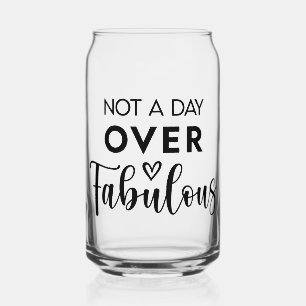 Not a Day Over Fabulous – Funny Birthday Quote Can Glass