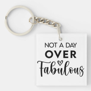Not a Day Over Fabulous – Funny Birthday Quote Keychain