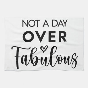 Not a Day Over Fabulous – Funny Birthday Quote Kitchen Towel