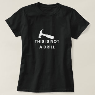 Not A Drill Women's T-Shirt