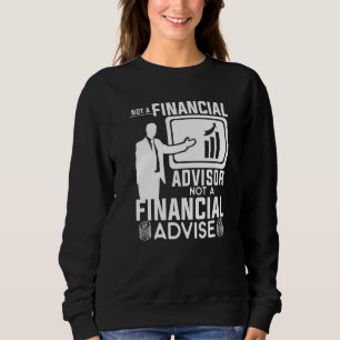 Not A Financial Advisor Not A Financial Advice 1 Sweatshirt