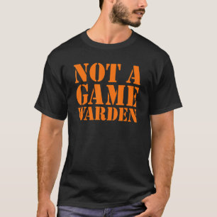 Not a Game Warden T-Shirt