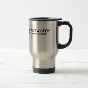 Not a geek, funny geeky shirt travel mug