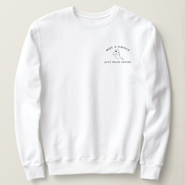 Not A Ghost Just Dead Inside Halloween Sweatshirt (Design Front)