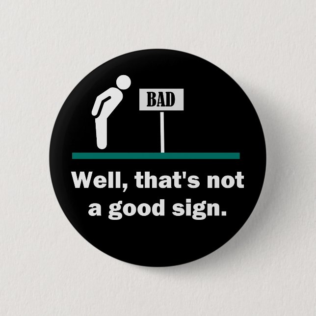 Not A Good Sign Funny Joke 2 Inch Round Button (Front)