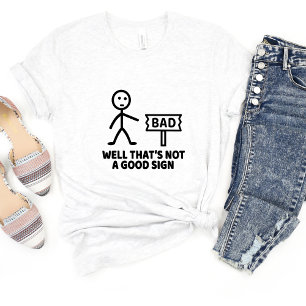 ...Not A Good Sign Sarcasm Funny Meme T-shirt