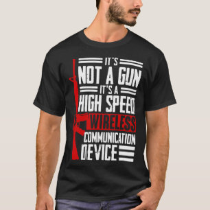 Not A Gun It s A High Speed Wireless Communication T-Shirt