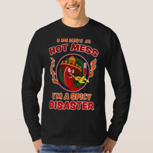 Not A Hot Mess I Am A Spicy Disaster Pepperoni Hot T-Shirt