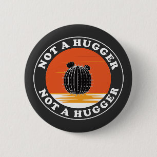 Not A Hugger  2 Inch Round Button