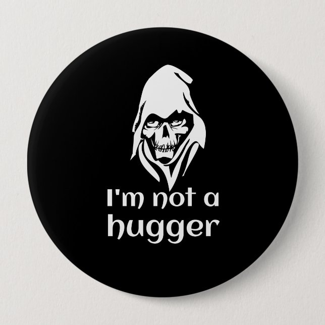 Not a hugger Badge 4 Inch Round Button (Front)