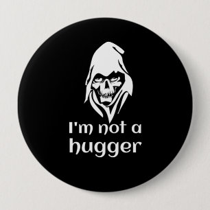 Not a hugger Badge 4 Inch Round Button