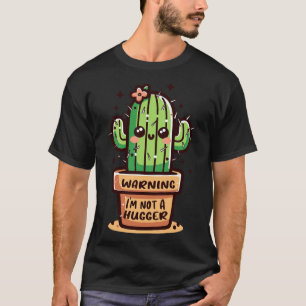 Not a Hugger Cactus Funny Sarcastic T-Shirt