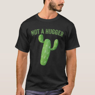 Not A Hugger   Cactus T-Shirt
