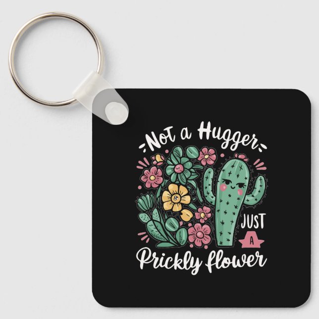 Not a Hugger Just a Prickly Flower Cute Cactus Fun Keychain (Front)