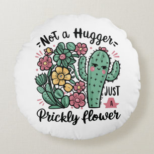 Not a Hugger Just a Prickly Flower Cute Cactus Fun Round Pillow