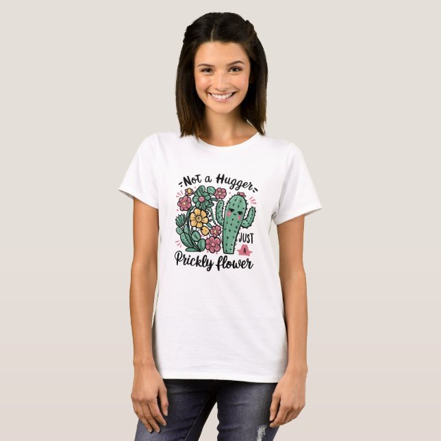 Not a Hugger Just a Prickly Flower Cute Cactus Fun T-Shirt (Front Full)