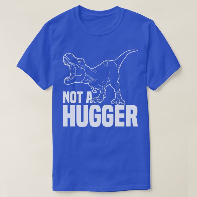 Not A Hugger Trex Funny TRex Dino Not A Hugger T-Shirt (Design Front)