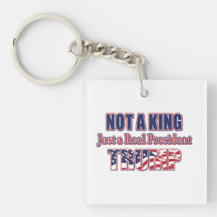 Not a King Just a Real President Keychain