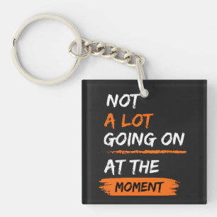 Not A Lot Going On At The Moment Funny Lazy Bored Keychain