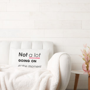 Not a Lot Going On At The Moment – Funny Minimalis Lumbar Pillow