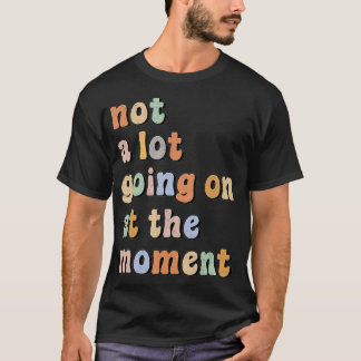 Not a Lot Going On At The Moment Retro vintage Fun T-Shirt
