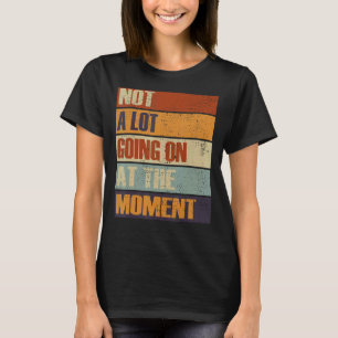 Not A Lot Going On At The Moment Retro Vintage Hum T-Shirt