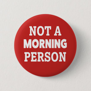 Not a morning person funny button