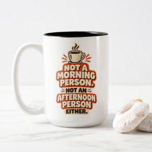 Not a Morning Person Not an Afternoon Person  Two-Tone Coffee Mug