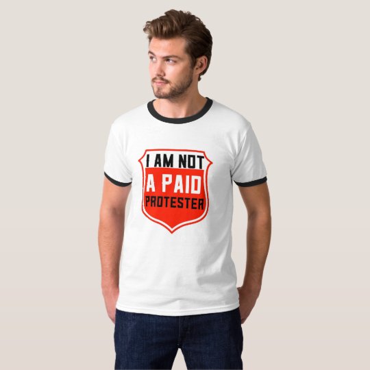 NOT A PAID PROTEST Tee Shirt, Wear it out & proud