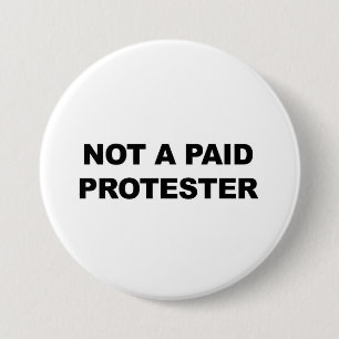 Not a Paid Protester 3 Inch Round Button