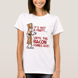 Not A Party Until Bacon T-Shirt
