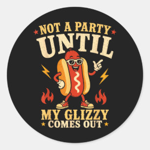 Not A Party Until Glizzy Funny Memes Hotdog Wiener Classic Round Sticker