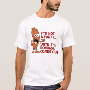 Not A Party Until Kovbasa Comes Out T-Shirt