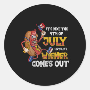 Not A Party Until My Wiener Comes Out 4th Of July Classic Round Sticker